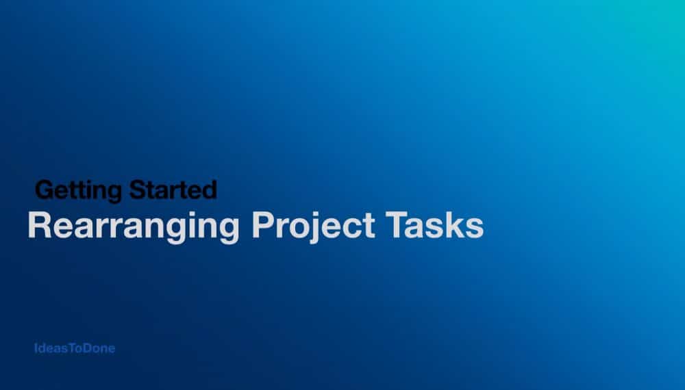 Rearrange Project Tasks