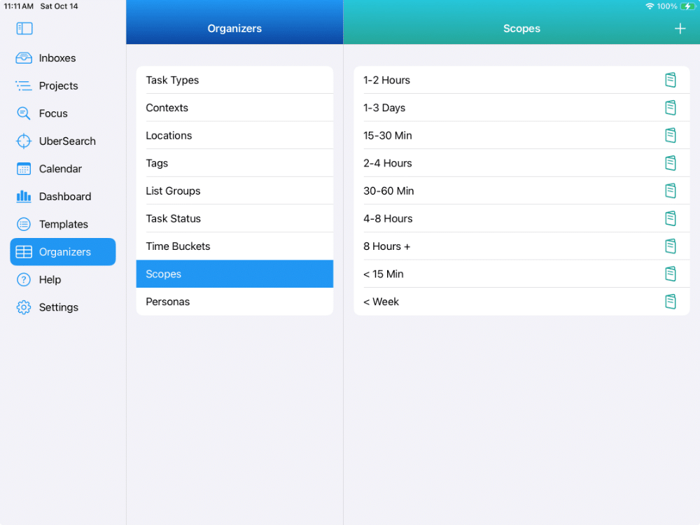 There are 9 different types of Task Organizers. This shows the Organizer for Scopes and examples of different Scopes that may make sense for you. These Organizers can be set for each task and viewed in a Smart List. For example, you can set a Scope of 15-30 Min and then get a Smart List of all tasks you've tagged with that Scope.